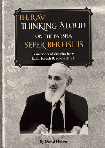 The Rav Thinking Aloud: Bereishis