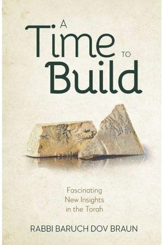 A Time to Build: Fascinating New Insights in the Torah