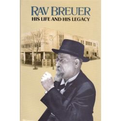 Rav Breuer: His Life and His Legacy
