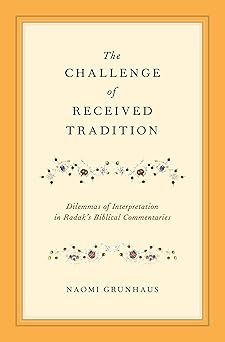 The Challenge of Received Tradition: Dilemmas of Interpretation in Radak's Biblical Commentaries