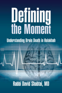 Defining the Moment: Understanding Brain Death in Halakhah (Shoresh Press)