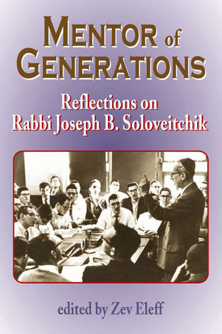 Mentor of Generations - Reflections on Rabbi Soloveitchik