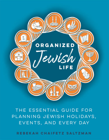 Organized Jewish Life: The Essential Guide for Planning Jewish Holidays, Events and Every Day