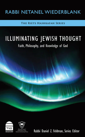 Illuminating Jewish Thought Vol 1: Faith, Philosophy and Knowledge of God