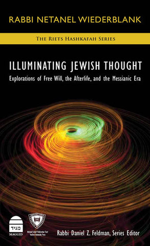 Illuminating Jewish Thought Vol II: Explorations of Free Will, the Afterlife, and the Messianic Era