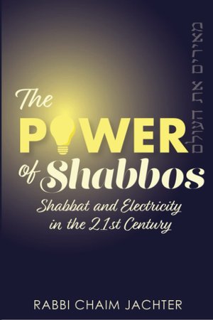 The Power of Shabbos: Shabbat and Electricity in the Twenty-First Century