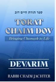 Torat Chaim Dov - Devarim: Bringing Chumash to Life